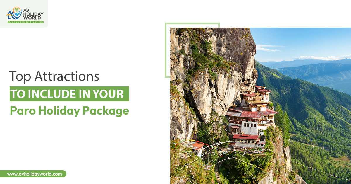 Top Attractions To Include In Your Paro Holiday Package by AV Holiday World