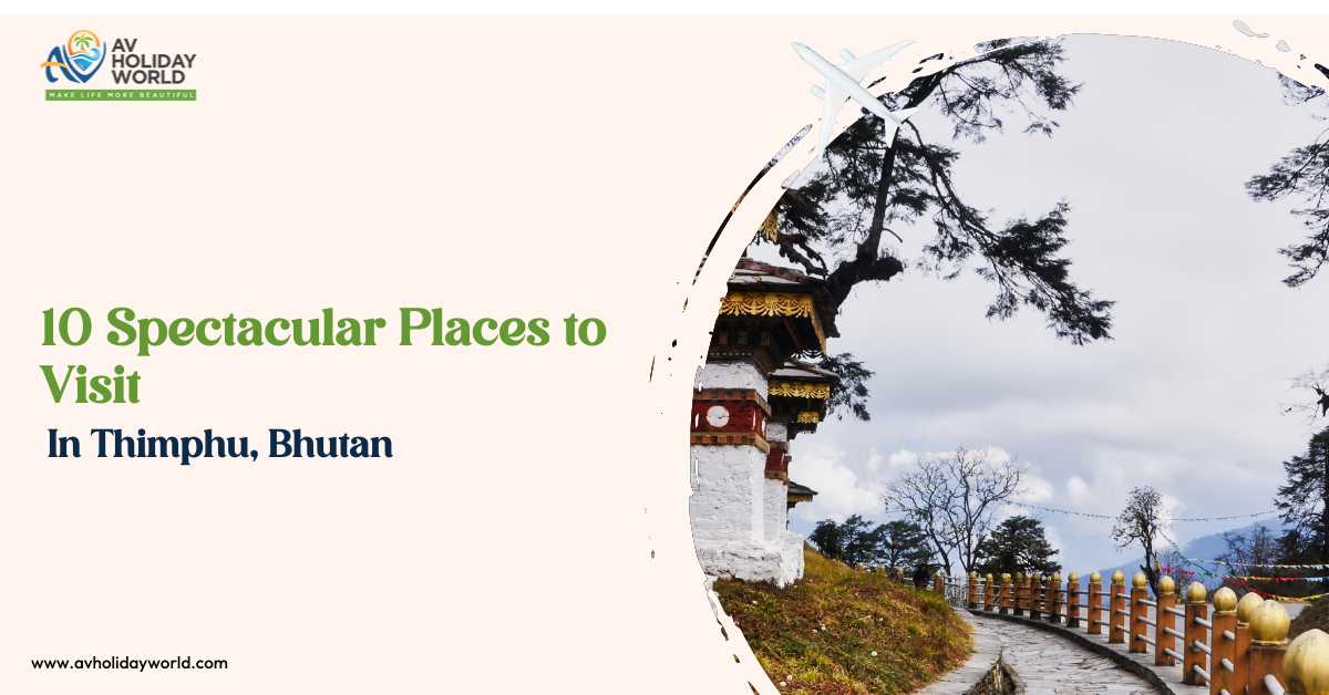10 Spectacular Places to Visit in Thimphu, Bhutan