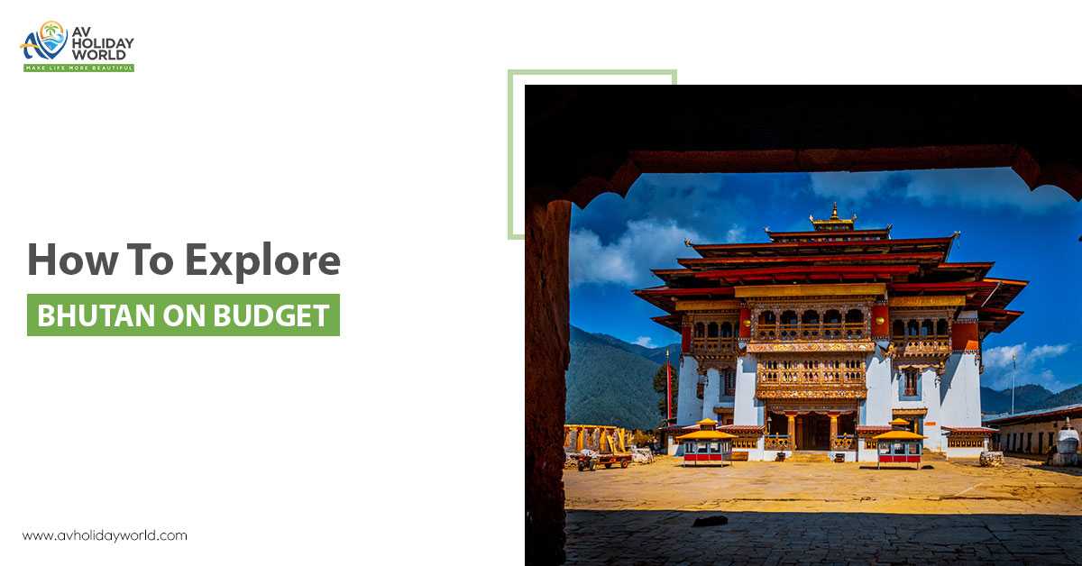 How to Explore Bhutan on a Budget: Travel Tips by AV Holiday World
