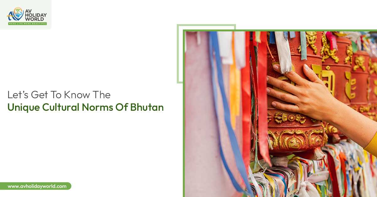Let’s Get To Know The Unique Cultural Norms Of Bhutan