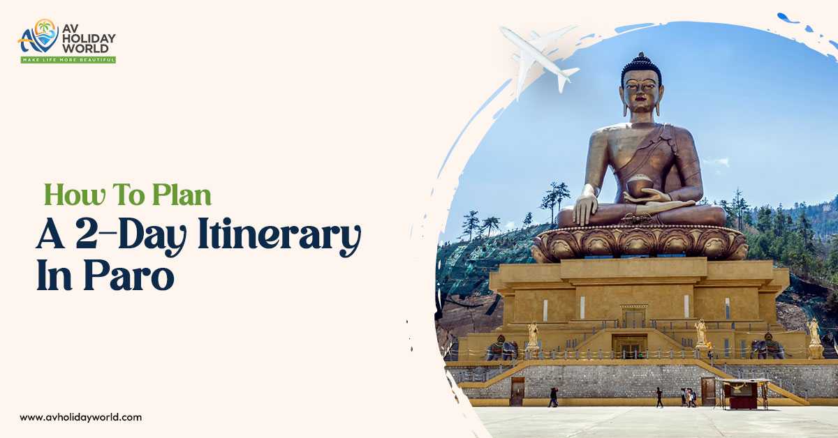 How to Plan a 2-Day Itinerary in Paro?