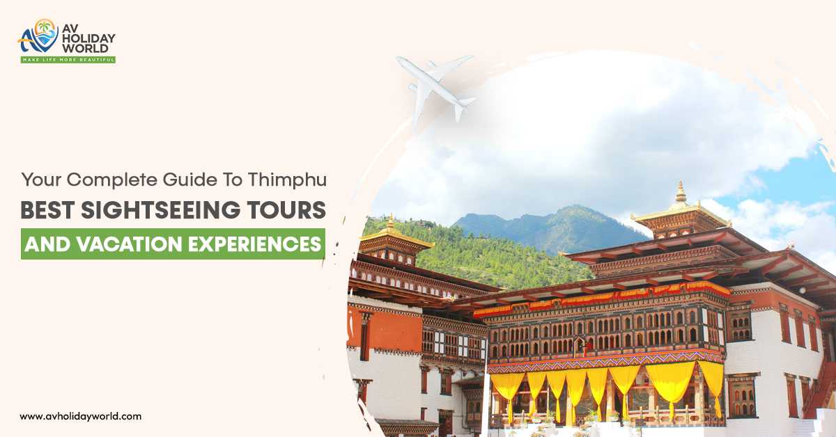A Detailed Guide To Thimphu: Best Sightseeing Tours And Travel Experiences