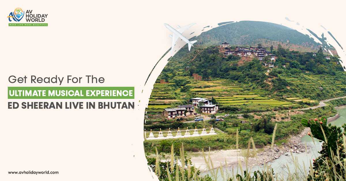 Get Ready for the Ultimate Musical Experience: Ed Sheeran Live in Bhutan