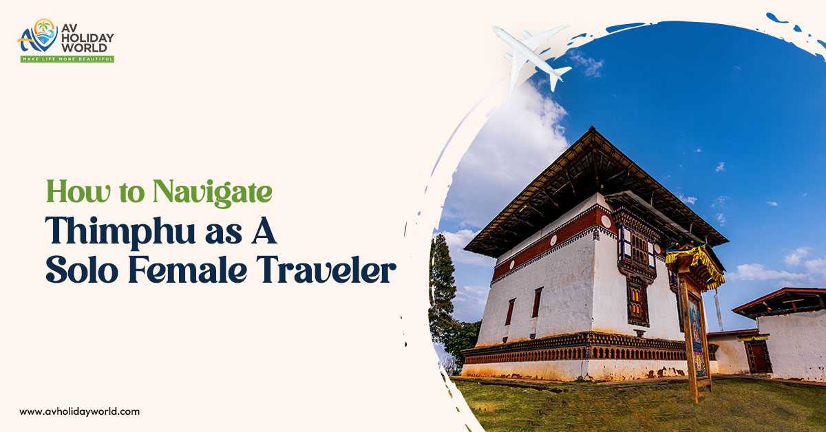 How to Navigate Thimphu as a Solo Female Traveler?