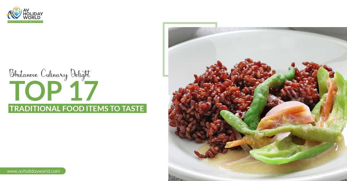 Bhutanese Culinary Delight: Top 17 Traditional Food Items To Taste