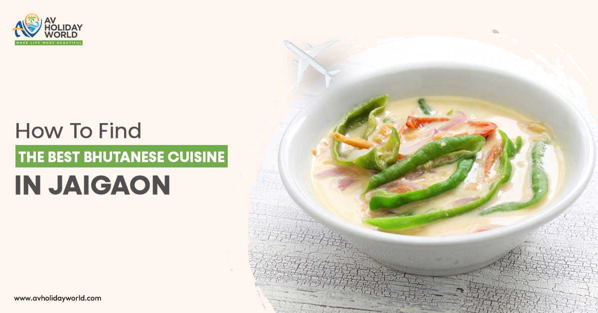 Exploring authentic Bhutanese cuisine in Jaigaon with AV Holiday World.