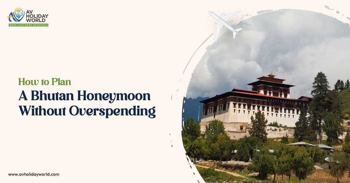 How to Plan a Bhutan Honeymoon Without Overspending?