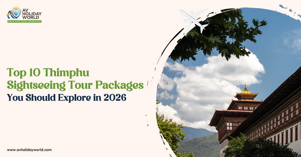 Top 10 Thimphu Sightseeing Tour Packages You Should Explore in 2026
