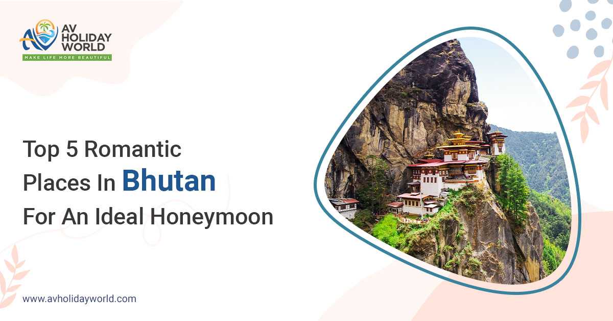 Ideal Honeymoon Spots in Bhutan
