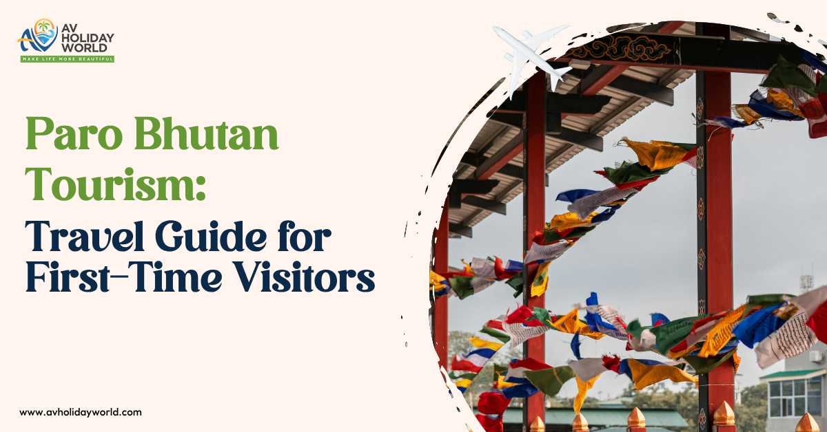 Paro Bhutan Tourism: Travel Guide for First-Time Visitors