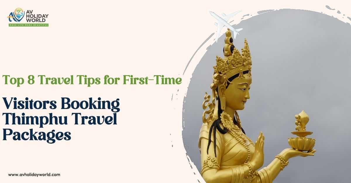 Top 8 Travel Tips for First-Time Visitors Booking Thimphu Travel Packages
