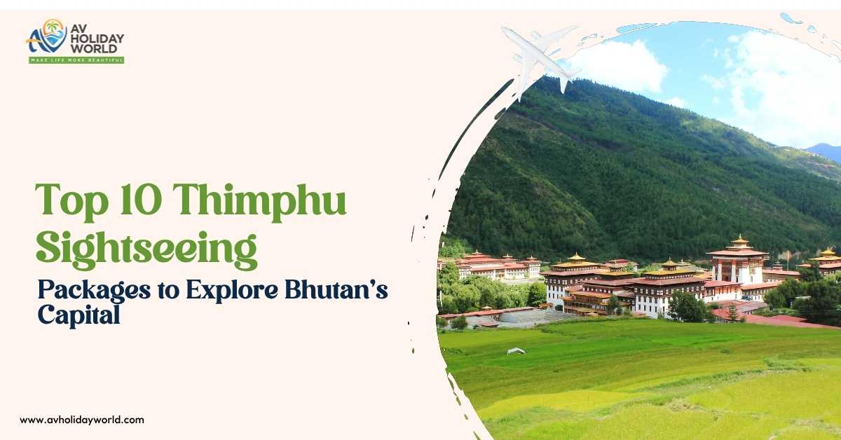 Top 10 Thimphu Sightseeing Packages to Explore Bhutan Capital