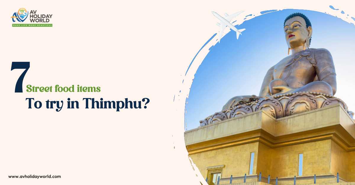 7 street food items to try in Thimphu?