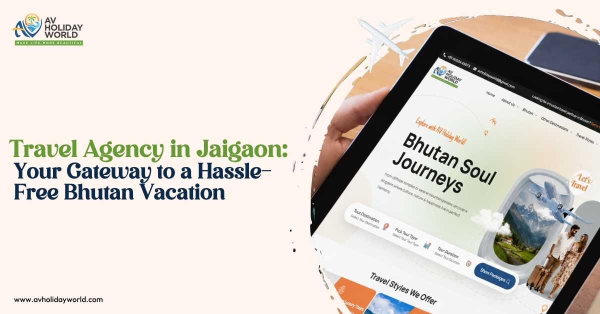 Travel Agency in Jaigaon: Your Gateway to a Hassle-Free Bhutan Vacation