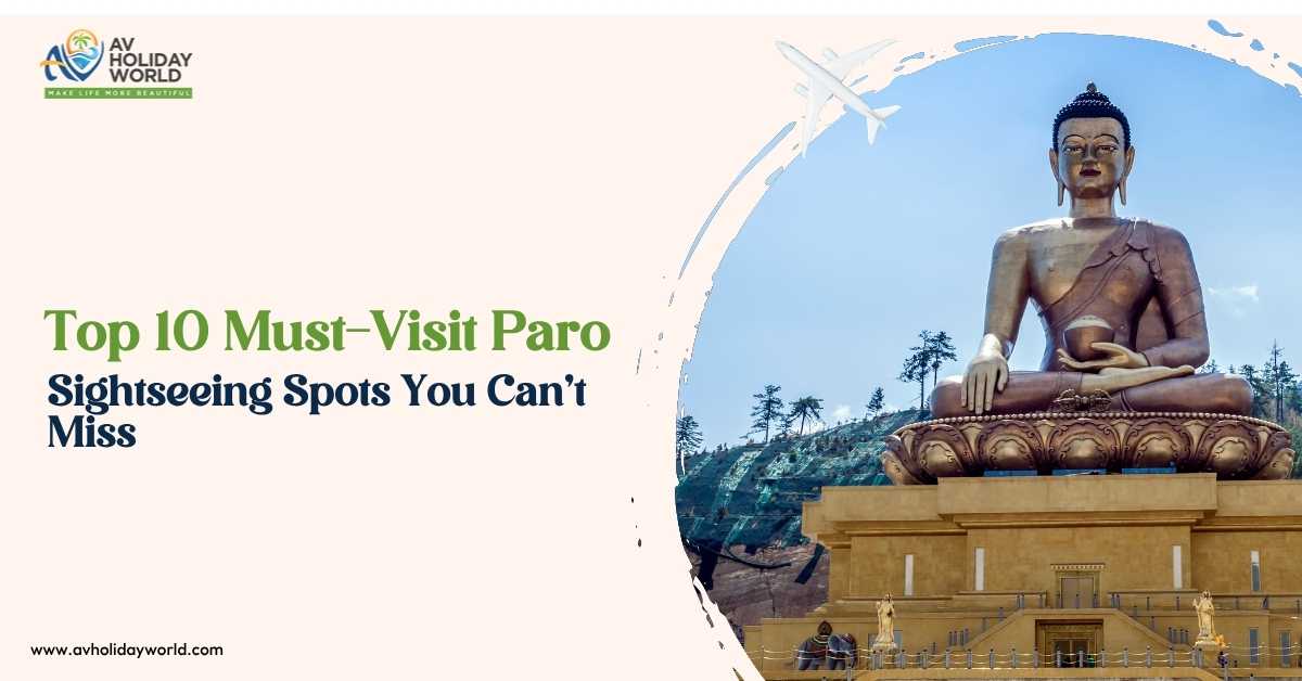 Top 10 Must-Visit Paro Sightseeing Spots You Cannot Miss