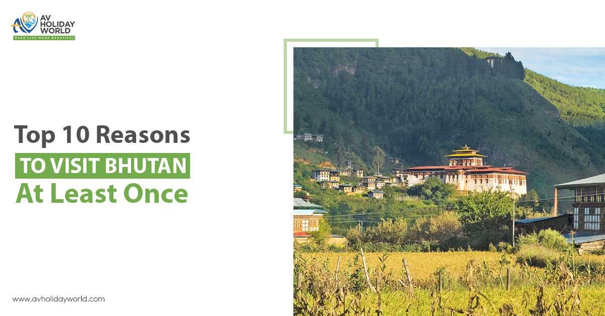 Learn the top reasons to visit bhutan with AV holiday world