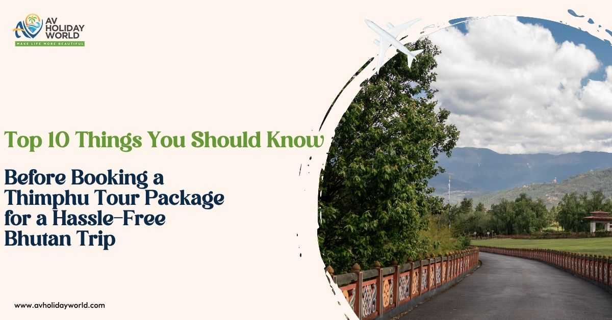 Top 10 Things You Should Know Before Booking a Thimphu Tour Package for a Hassle-Free Bhutan Trip